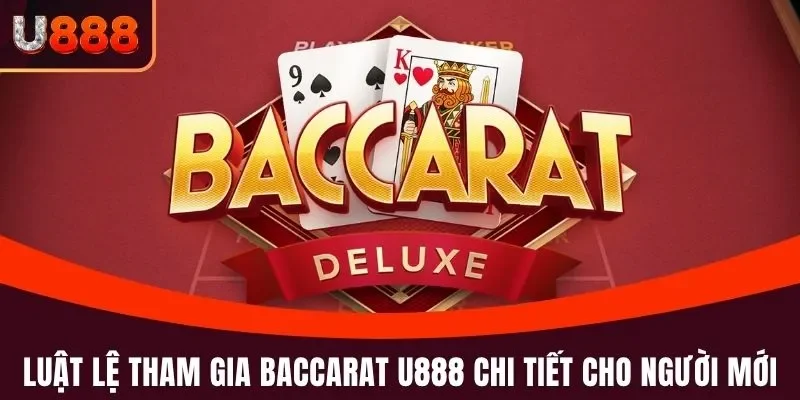 Baccarat U888 - Đẳng Cấp Của Siêu Phẩm Cá Cược Hàng Đầu 3 Luật lệ tham gia Baccarat U888 chi tiết cho người mới