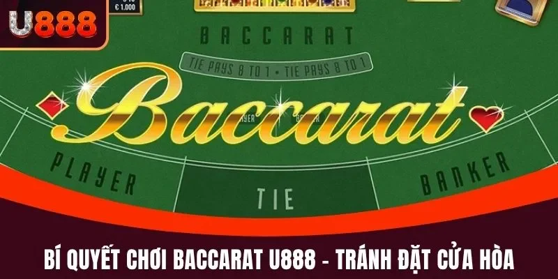 Baccarat U888 - Đẳng Cấp Của Siêu Phẩm Cá Cược Hàng Đầu 5 Bí quyết chơi Baccarat U888 - tránh đặt cửa Hòa