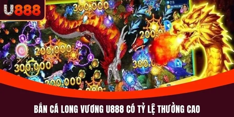 Bắn Cá Long Vương U888 - Tựa Game Nên Chơi Thử Trong 2025 3 Bắn cá Long Vương U888 có tỷ lệ thưởng cao