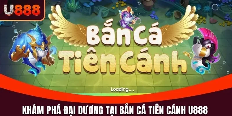 Bắn Cá Tiên Cánh U888 - Săn Thưởng Đậm Tay Cùng Ngư Thủ 2 Khám phá đại dương tại bắn cá Tiên Cánh u888