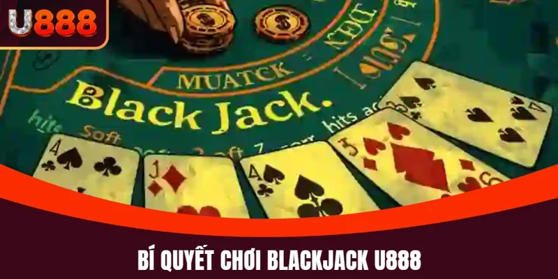 Blackjack U888: Game Bài Đỉnh Cao Và Kỹ Năng Thắng Lớn 5 Blackjack U888 và mẹo chơi hiệu quả từ các chuyên gia