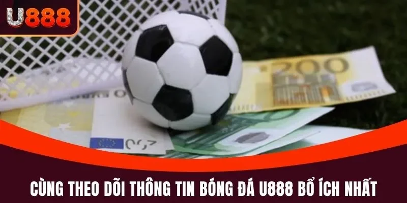 Bóng Đá U888 - Cá Cược Kèo Thơm, Xem Live Miễn Phí 24 Giờ 3 Cùng theo dõi thông tin bóng đá U888 bổ ích nhất