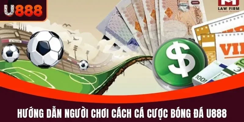 Bóng Đá U888 - Cá Cược Kèo Thơm, Xem Live Miễn Phí 24 Giờ 4 Hướng dẫn người chơi cách cá cược bóng đá U888