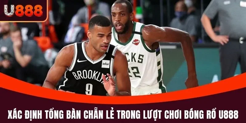 Bóng Rổ U888 - Cá Cược Nhanh, Ăn Tiền Lớn Suốt 365 Ngày 4 Xác định tổng bàn chẵn lẻ trong lượt chơi bóng rổ U888