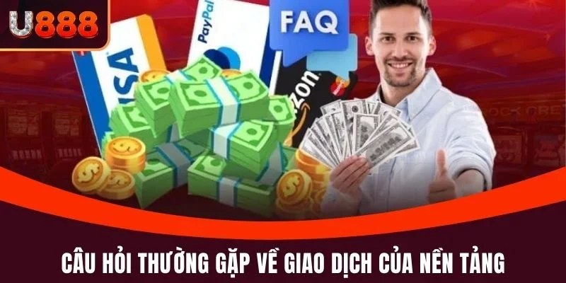 Câu hỏi thường gặp 2 Câu hỏi thường gặp về giao dịch của nền tảng