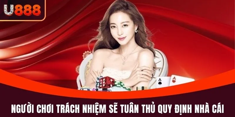 Chơi có trách nhiệm 3 Người chơi trách nhiệm sẽ tuân thủ quy định nhà cái