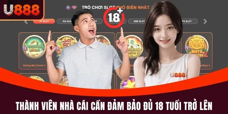 Đăng Ký U888 - Mở Tài Khoản Hội Viên Nhận Ưu Đãi Khủng 3 Thành viên nhà cái cần đảm bảo đủ 18 tuổi trở lên