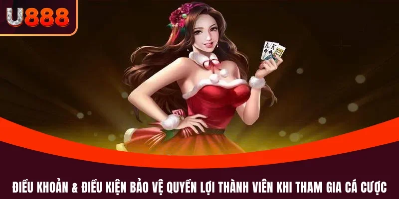 Điều khoản & Điều kiện 1 Điều khoản & Điều kiện bảo vệ quyền lợi thành viên khi tham gia cá cược