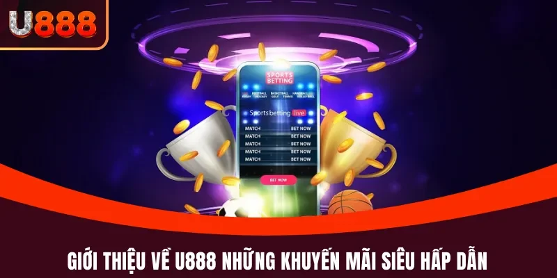 Giới thiệu U888 3 Giới thiệu về U888 những khuyến mãi siêu hấp dẫn