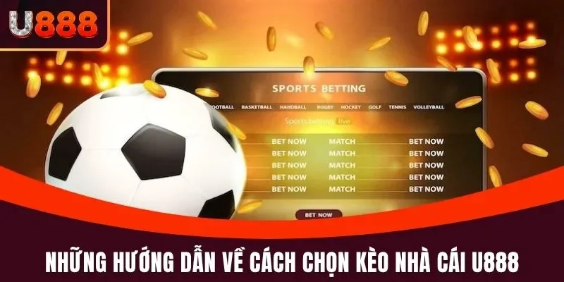Kèo Nhà Cái U888 - Hướng Dẫn Đọc, Soi Kèo Chuẩn Xác 100% 2 Những hướng dẫn về cách chọn Kèo Nhà Cái U888