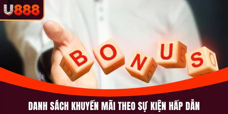 Khuyến Mãi Theo Sự Kiện - U888 Ưu Đãi Miễn Phí Mỗi Ngày 3 Danh sách khuyến mãi theo sự kiện hấp dẫn
