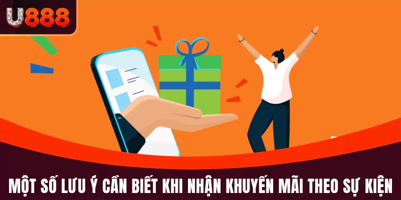 Khuyến Mãi Theo Sự Kiện - U888 Ưu Đãi Miễn Phí Mỗi Ngày 4 Một số lưu ý cần biết khi nhận khuyến mãi theo sự kiện