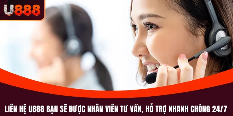 Liên hệ U888 1 Liên hệ U888 bạn sẽ được nhân viên tư vấn, hỗ trợ nhanh chóng 24/7