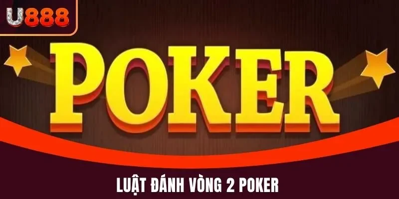 Game Poker U888 Tham Gia Ngay Hôm Nay Để Nhận Ưu Đãi Lớn 4 Luật đánh vòng 2 Poker