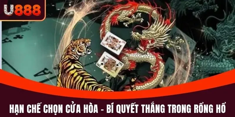 Rồng Hổ U888 - Hướng Dẫn Cách Chơi Chi Tiết Cho Tân Thủ 5 Hạn chế chọn cửa Hòa - Bí quyết chiến thắng khi chơi Rổng Hổ U888