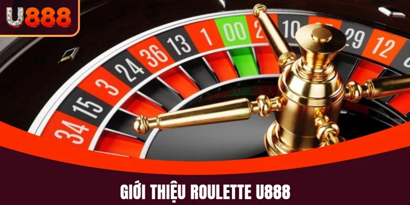 Roulette U888: Trò Chơi Quay Số Đẳng Cấp Không Thể Bỏ Lỡ 2 Giới thiệu bộ môn Roulette U888