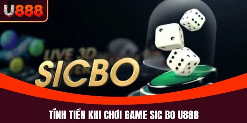 Sic Bo U888: Tựa Game Tài Xỉu Đỉnh Cao Không Thể Bỏ Lỡ 4 Sic Bo U888 và chi tiết cách thức tính tiền