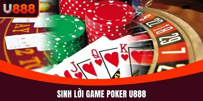 Game Poker U888 Tham Gia Ngay Hôm Nay Để Nhận Ưu Đãi Lớn 2 Sinh lời game Poker U888