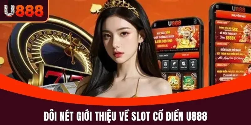 Slot Cổ Điển U888 - Trải Nghiệm Quay Nổ Hũ Kinh Điển 2 Đôi nét giới thiệu về slot cổ điển U888 dành cho bạn