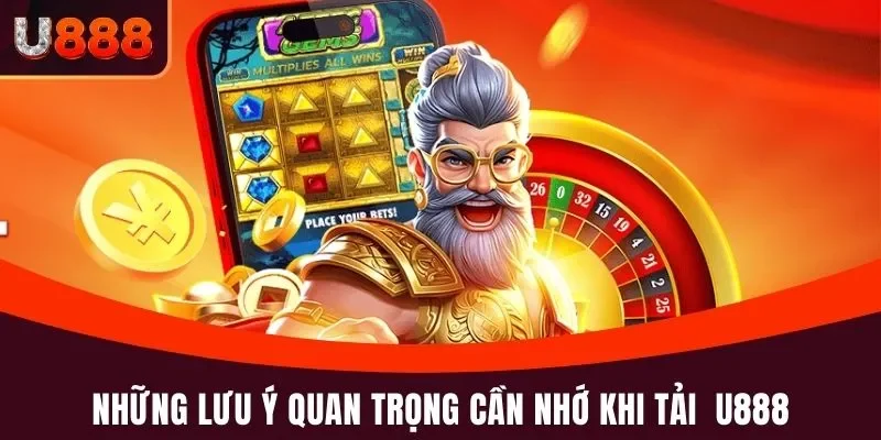 Tải App U888 - Hướng Dẫn Cài Đặt Và Lưu Ý Điều Quan Trọng 3 Những lưu ý quan trọng thành viên cần nhớ khi tải app U888