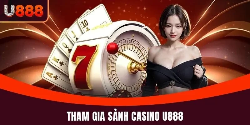 Sảnh Casino U888 Nhà Cái Sinh Lời Phù Hợp Với Newbie 2025 2 Tham gia sảnh Casino U888