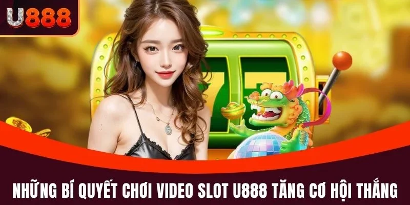 Video Slot U888 : Khám Phá Slot Game Hot Nhất Tại U888 4 Những bí quyết chơi Video Slot U888 giúp tăng cơ hội thắng