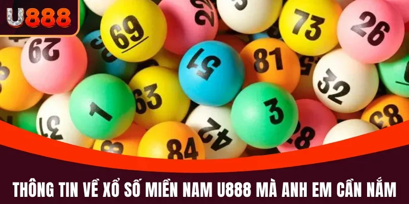 Xổ Số Miền Nam U888 - Con Đường Đổi Vận Cuộc Đời Bet Thủ 2 Những nét cơ bản về xổ số miền Nam U888