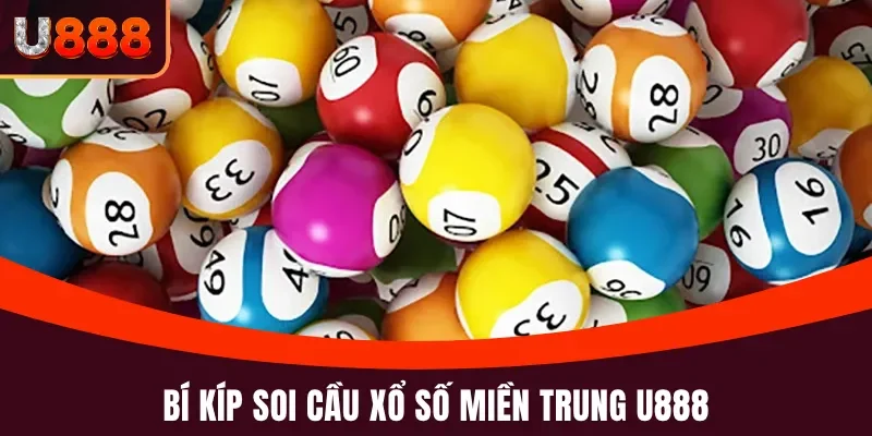 Xổ Số Miền Trung U888 - Đổi Đời Bet Thủ Trong Vòng Một Đêm 5 Chiến lược soi cầu xổ số miền Trung tại U888