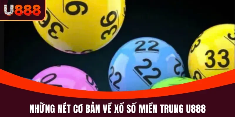 Xổ Số Miền Trung U888 - Đổi Đời Bet Thủ Trong Vòng Một Đêm 2 Đôi nét cơ bản về xổ số miền Trung U888
